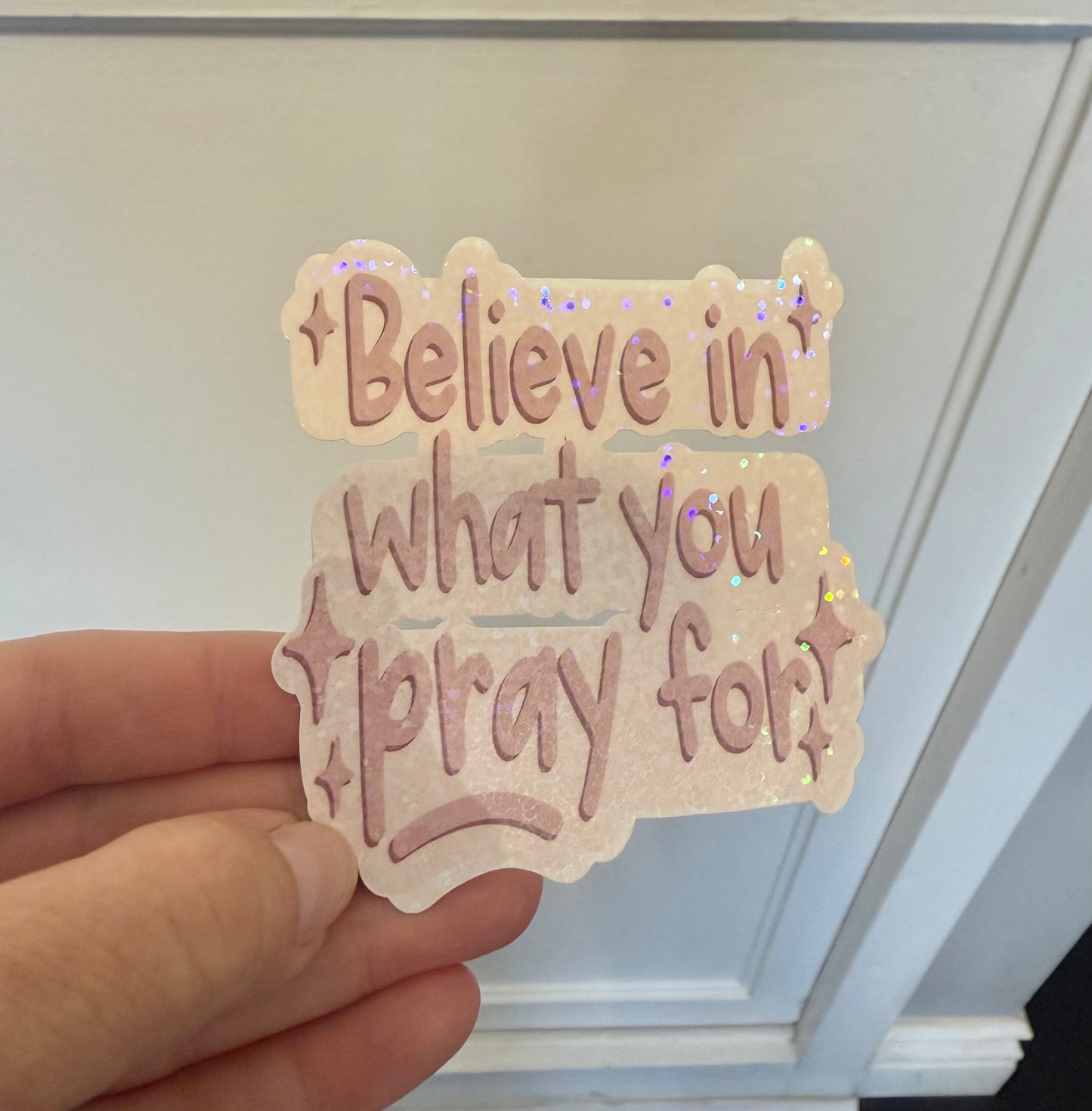 Believe In What Your Pray For sticker